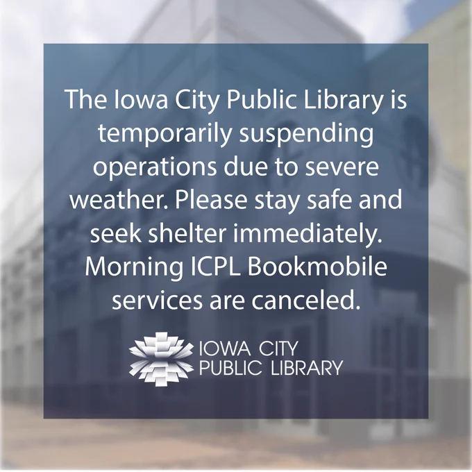 The Iowa City Public Library is temporarily suspending operations due to severe weather. Please stay safe and seek shelter immediately. Morning ICPL Bookmobile services are canceled.
