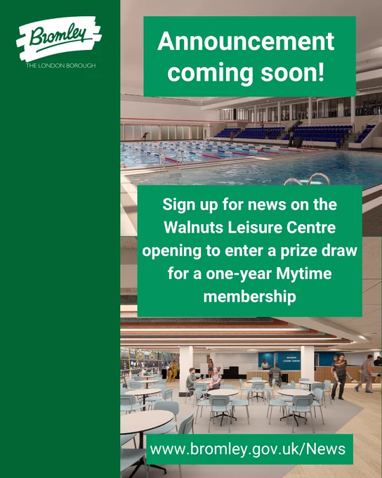 Artist's impressions of the transformed Walnuts leisure centre and the logo logo with text overlaid reading "announcement coming soon! Sign up for news on the Walnuts Leisure Centre opening to enter a prize draw for a one-year Mytime membership. www.bromley.gov.uk/News" 
