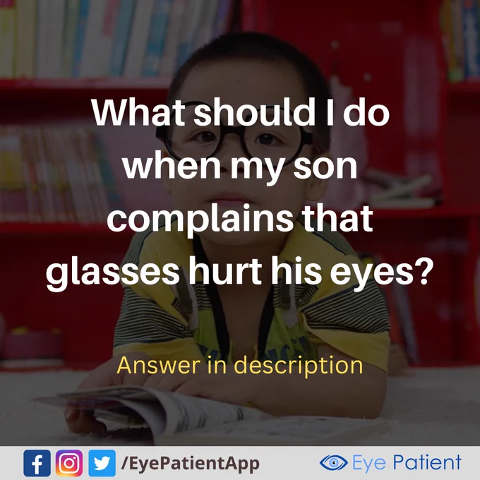 It's common for children to need some time to adjust to new glasses. Encourage them to wear their glasses regularly and reassure them that the discomfort usually improves as their eyes adapt.

Sometimes, the issue may be with the fit of the frames. Make sure the glasses sit comfortably and are properly adjusted.

If your child continues to complain of eye strain, blurry vision, headaches, or discomfort, it's important to schedule an eye examination. An updated prescription or frame adjustment may be needed to ensure clear and comfortable vision.

Healthy vision starts with the right fit and regular eye care.

Learn about your eyes through our extensive library, find an eye care professional near you, and monitor your vision with convenient tools on the #free Eye Patient app.

Available on Android & iOS:

https://onelink.to/eyepatientapp