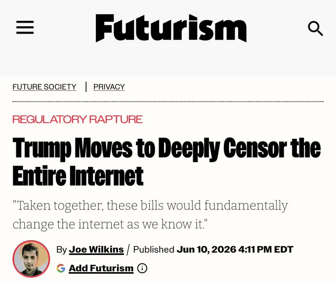 Futurism; Trump moves to deeply censor the entire internet. Taken together, these bills would fundamentally change the Internet as we know it. June 10, 2026.