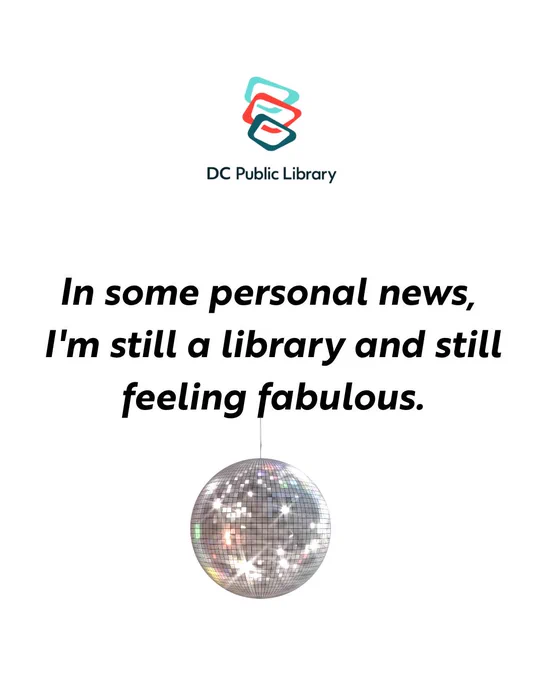 A logo for DC Public Library appears at the top. Below it, text reads: "In some personal news, I'm still a library and still feeling fabulous." Beneath the text is a disco ball.
