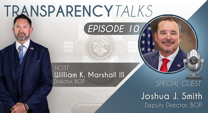 This image is a promotional graphic for "Transparency Talks, Episode 10." It features two individuals. On the left, the host is identified as William K. Marshall III, Director of BOP. On the right, the special guest is Joshua J. Smith, Deputy Director of BOP. Both individuals are in business attire, and a microphone icon is displayed next to the guest's name.