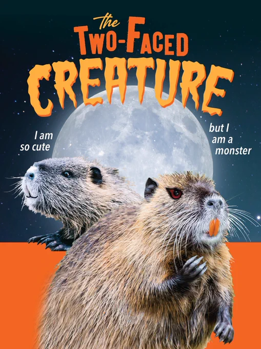 A horror movie features two nutria under a full moon. One looks cute, and the second evil.

text: "The Two-Faced Creature."  
"I am so cute, but I am a monster." 