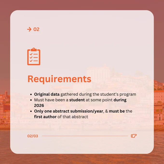 02

Requirements

- Original data gathered during the student's program
- Must have been a student at some point during 2026
- Only one abstract submission/year, & must be the first author of that abstract

02/03