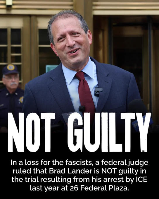 Graphic that says "Not guilty. In a loss for the fascists, a federal judge ruled that Brad Lander is NOT guilty in the trial resulting from his arrest by ICE last year at 26 Federal Plaza."