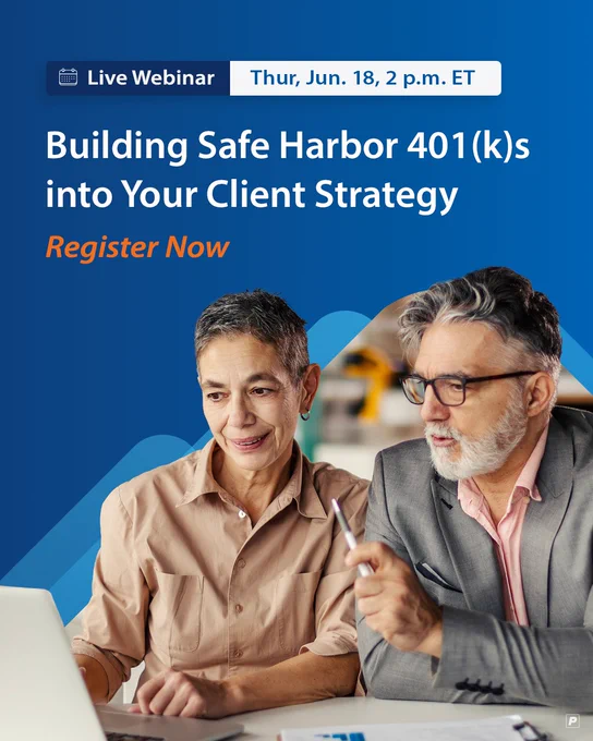 Live Webinar: Thurs. June 18, 2 p.m. ET. Building Safe Harbor 401(k)s into Your Client Strategy. Register Now.