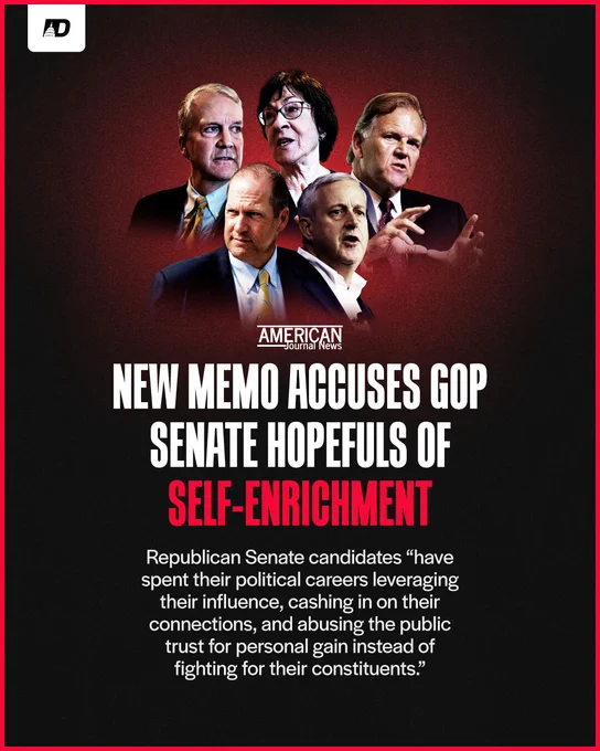 American Journal News: New memo accuses GOP Senate hopefuls of self-enrichment. Republican Senate candidates “have spent their political careers leveraging their influence, cashing in on their connections, and abusing the public trust for personal gain instead of fighting for their constituents.”