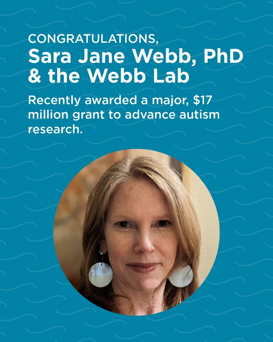Congratulations message for Sara Jane Webb, PhD, and the Webb Lab on receiving a $17 million grant for autism research. Image features a person with long hair and large round earrings, set against a blue background.