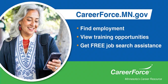 Image of a person looking at a smartphone and the words ''CareerForce.MN.gov Find employment View training opportunities Get FREE job search assistance CareerForce™ Minnesota's Career Resource'