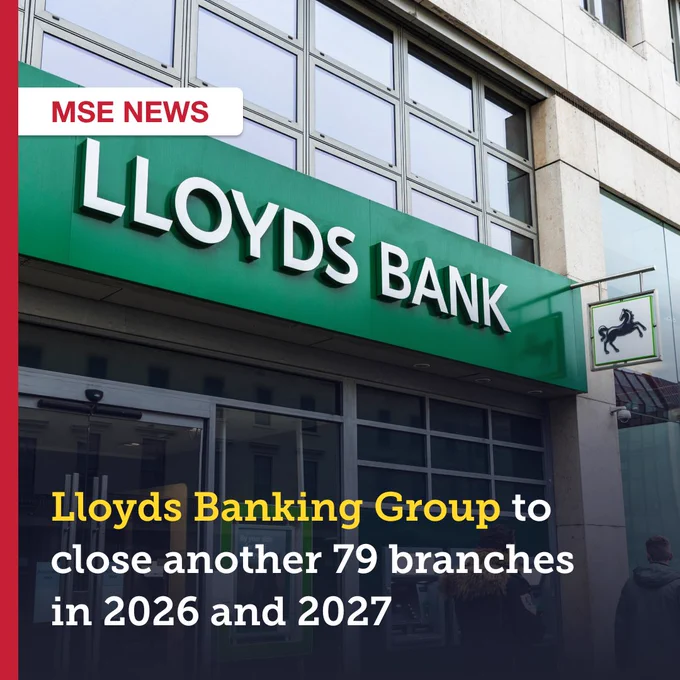 MSE NEWS: Lloyds Banking Group to close another 79 branches in 2026 and 2027.