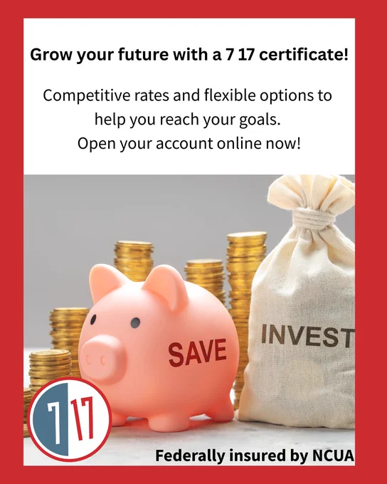 Grow your future with a 7 17 certificate! Competitive rates and flexible options to help you reach your goals. Open your account online now. Federally insured by NCUA