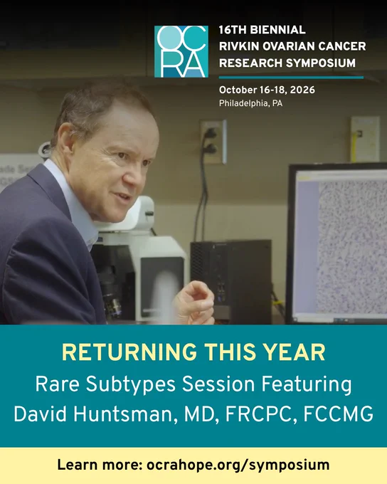 Image of Dr. David Huntsman. In top right of the graphic is the following logo: "OCRA 16th BIENNIAL RIVKIN OVARIAN CANCER RESEARCH SYMPOSIUM. October 16 - 18, 2026. Philadelphia, PA." Text at bottom of graphic reads: RETURNING THIS YEAR. Rare Subtypes Session Featuring David Huntsman, MD, FRCPC, FCCMG. Learn more: ocrahope.org/symposium