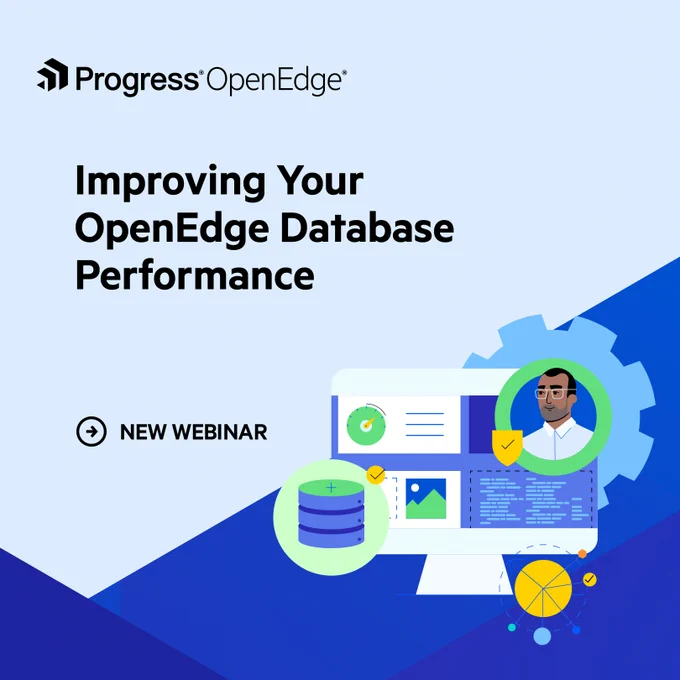 Improving Your OpenEdge Database
Performance
NEW WEBINAR