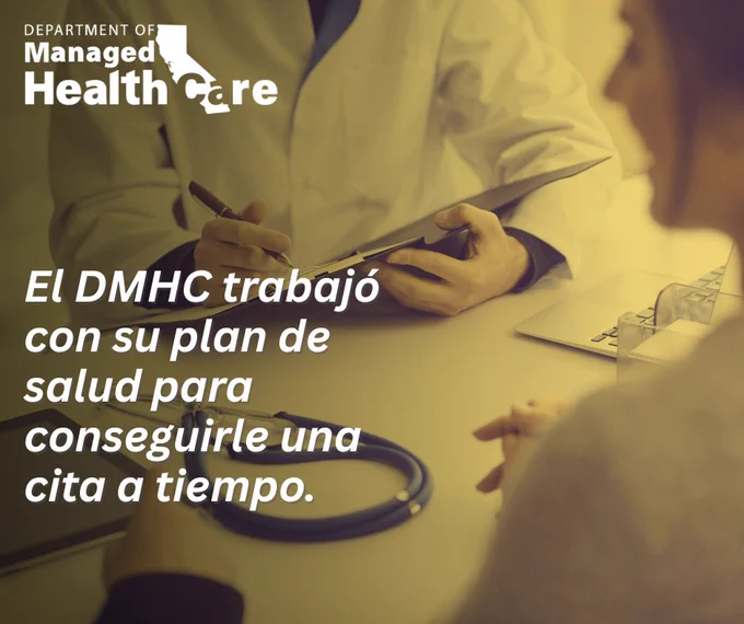 El DMHC trabajó con su plan de salud para conseguirle una cita a tiempo.