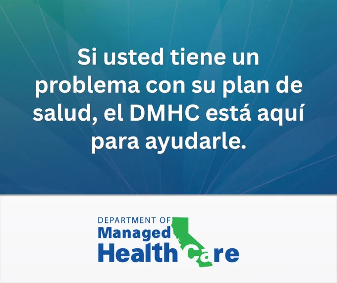 Si usted tiene un problema con su plan de salud, el DMHC está aquí para ayudarle.