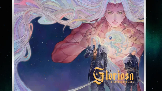 The cover of Gloriosa: A Sephiroth Zine has revealed.

The cover shows Safer Sephiroth with his hair flowing, adult Sephiroth looking at his right hand, young Sephiroth also looking at his right hand, and a Sephiroth with light clothes holding Jenova's head (in the center), with the starry galaxy in the background.