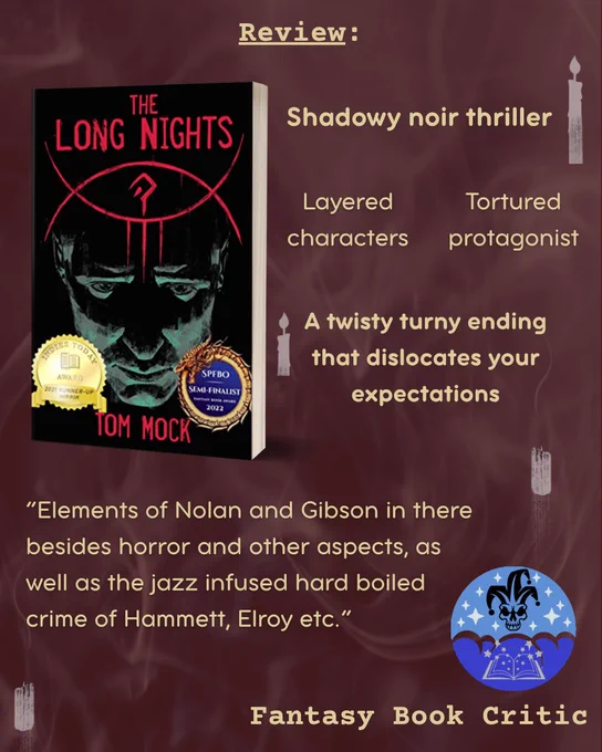 Review: (cover of urban fantasy novel The Long Nights by Tom Mock)
Shadowy noir thriller
Layerd characters
Tortured protagonist
A twisty turny ending that dislocates your expectations
“Elements of Nolan and Gibson in there besides horror and other aspects, as well as the jazz infused hard boiled crime of Hammett, Elroy etc.“
From: Fantasy Book Critic
