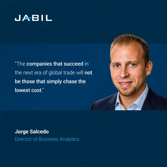 This image features a Jabil branded background with a quotation: "The companies that succeed in the next era of global trade will not be those that simply chase the lowest cost." Next to the quote, there is a portrait of a person labeled as Jorge Salcedo, Director of Business Analytics.