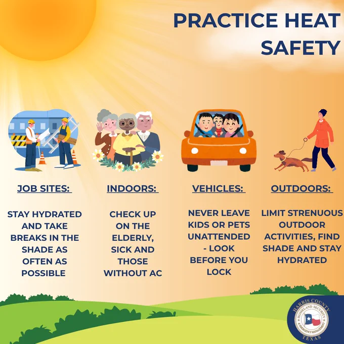 PRACTICE HEAT SAFETY, JOB SITES: Stay hydrated and take breaks in the shade as often as possible. INDOORS: Check up on the elderly, sick, and those without AC. VEHICLES: Never leave kids or pets unattended look before you lock. OUTDOORS: Limit strenuous outdoor activities, find shade, and stay hydrated. The graphic also includes illustrations of workers, older adults, a family in a vehicle, and a person walking a dog, along with the Harris County seal at the bottom.