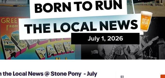 Promotional graphic reading "Born to Run the Local News, July 1, 2026," over images of the Stone Pony, Asbury Park, and a "Long Live Local News" flag and pint glass.