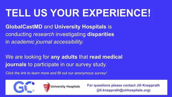 Promotional graphic titled "Tell Us Your Experience!" announcing that GlobalCastMD and University Hospitals are conducting research investigating disparities in academic journal accessibility. They are recruiting any adults who read medical journals to participate in an anonymous survey study. Includes the GC and University Hospitals logos, with a contact note: "For questions please contact Jill Knepprath (jill.knepprath@uhhospitals.org)."