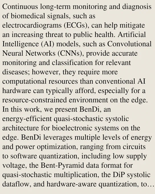 Continuous long-term monitoring and diagnosis of biomedical signals, such as electrocardiograms (ECGs), can help mitigate an increasing threat to public health. Artificial Intelligence (AI) models, such as Convolutional Neural Networks (CNNs), provide accurate monitoring and classification for relevant diseases; however, they require more computational resources than conventional AI hardware can typically afford, especially for a resource-constrained environment on the edge. In this work, we present BenDi, an energy-efficient quasi-stochastic systolic architecture for bioelectronic systems on the edge. BenDi leverages multiple levels of energy and power optimization, ranging from circuits to software quantization, including low supply voltage, the Bent-Pyramid data format for quasi-stochastic multiplication, the DiP systolic dataflow, and hardware-aware quantization, to handle CNNs with high accuracy on the edge within limited hardware budgets. The hardware implementation results, usin