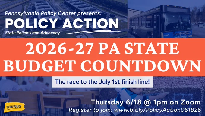 Text reads: “Pennsylvania Policy Center presents: State Policy Action! 2026-27 PA State Budget coutdown. The race to the July 1st finish line. Thursday 6/18 at 1pm on Zoom.” There are background photos of a data center, classroom desks, a kid drawing a house in chalk, and a public transit bus. 