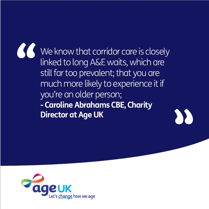 "We know that corridor care is closely linked to long A&E waits, which are still far too prevalent; that you are much more likely to experience it if you’re an older person;"
- Caroline Abrahams CBE, Charity Director at Age UK