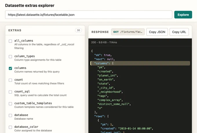 Screenshot of a web application titled "Datasette extras explorer". A URL input field contains https://latest.datasette.io/fixtures/facetable.json with a teal Explore button next to it. Below, a left panel labeled EXTRAS (30) lists checkboxes: all_columns - All columns in the table, regardless of _col/_nocol filtering; column_types - Column type assignments for this table; columns (checked) - Column names returned by this query; count - Total count of rows matching these filters; count_sql - SQL query used to calculate the total count; custom_table_templates - Custom template names considered for this table; database - Database name; database_color - Color assigned to the database. A right panel labeled RESPONSE shows GET /fixtures/fac… with Copy JSON and Copy URL buttons, then a dark JSON viewer showing 200 - 9.9 KB - 114ms and JSON: "ok": true, "next": null, "columns": (highlighted array) "pk", "created", "planet_int", "on_earth", "state", "_city_id", "_neighborhood", "tags", "comple