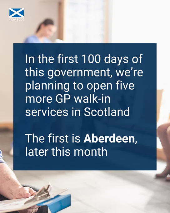 In the first 100 days of this government, we're planning to open five more GP walk-in services in Scotland. The first is Aberdeen later this month