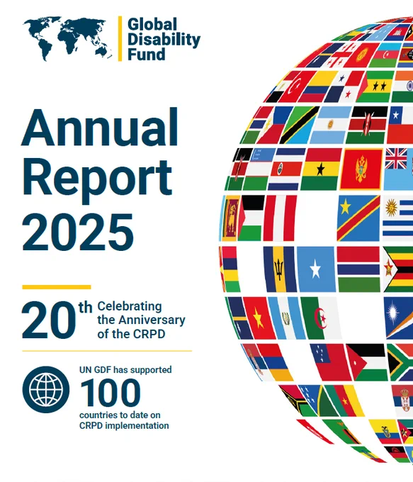 A report cover: text reads “Global Disability Fund – Annual Report 2025.” A globe made of many national flags fills the right side, with smaller text noting the CRPD anniversary and support to 100 countries.