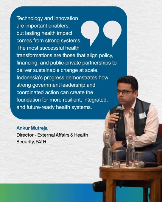 A person is speaking into a microphone while sitting on a panel. A text bubble next to them reads: "Technology and innovation are important enablers, but lasting health impact comes from strong systems. The most successful health transformations are those that align policy, financing, and public‑private partnerships to deliver sustainable change at scale. Indonesia’s progress demonstrates how strong government leadership and coordinated action can create the foundation for more resilient, integrated, and future‑ready health systems." Below it, the name Ankur Mutreja and their title are mentioned.