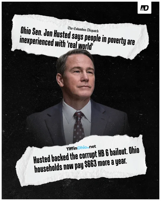 The Columbus Dispatch: Ohio Sen. Jon Husted says people in poverty are inexperienced with ‘real world.’ TiffinOhio.net: Husted backed the corrupt HB 6 bailout. Ohio households now pay $663 more a year.