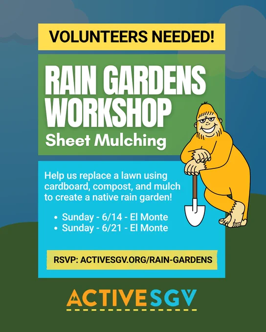 Volunteer opportunity poster for a "Rain Gardens Workshop" focused on sheet mulching. Includes a cartoon character with a shovel. Details list two dates in June in El Monte. RSVP at activesgv.org/rain-gardens.