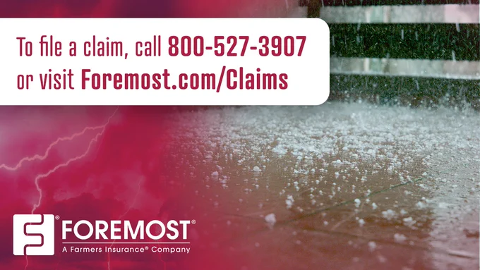 A stormy background with rain and hail covering the ground is shown. The foreground has text that reads: "To file a claim, call 800-527-3907 or visit Foremost.com/Claims." In the bottom left corner, there's the Foremost logo and text stating "A Farmers Insurance® Company.
