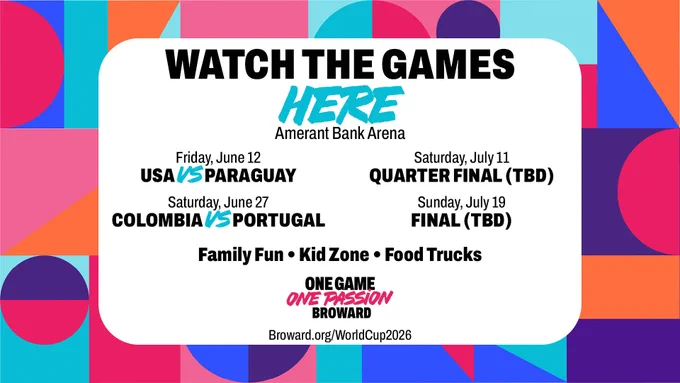 Watch the Games here
Amerant Bank Arena
Friday, June 12 – USA vs Paraguay
Saturday, June 27, Colombia vs. Portugal
Saturday, July 11, Quarter Final (to be determined)
Sunday, July 19, Final (to be determined)
Family Fun, Kid Zone, Food Trucks
One Game, One Passion, Broward
Broward.org/WorldCup2026