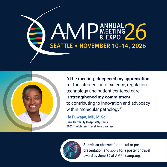 Graphic promotes the AMP 2026 Annual Meeting & Expo, which is accepting abstracts and travel/poster award applications through June 30. Graphic contains this testimonial from Dr. Ife Fuwape: “(The meeting) deepened my appreciation
for the intersection of science, regulation, technology and patient-centered care.
It strengthened my commitment
to contributing to innovation and advocacy within molecular pathology.”