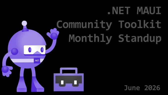 Illustration of .NET Bot standing beside a toolbox.
text reads: .net maui community toolkit monthly standup.
June 2026