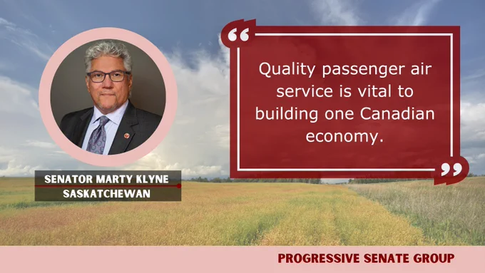 "Quality passenger air service is vital to building one Canadian economy." Senator Marty Klyne Saskatchewan, Progressive Senate Group
