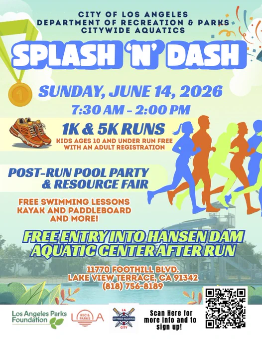Flyer for the City of Los Angeles Department of Recreation and Parks Citywide Aquatics “Splash ’N’ Dash” on June 14, 2026, from 7:30 a.m. to 2:00 p.m. Event includes 1K and 5K runs, with free registration for children age 10 and under when accompanied by a registered adult. Activities include a post-run pool party, resource fair, swimming lessons, kayaking, paddleboarding, and free entry to Hansen Dam Aquatic Center after the run. QR code included for registration.
