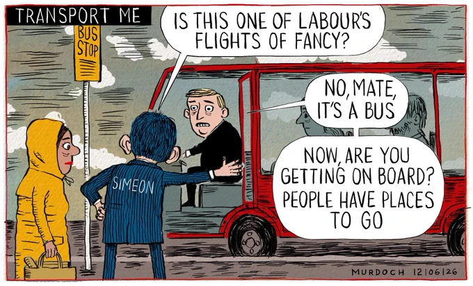 Cartoon. Title: “Transport Me” Image shows a bus at a bus stop, a person waiting to get on, and the person in front of her, who is Simeon Brown, is saying, “Is this one of Labour’s flights of fancy?” And the bus driver says, “No, mate, it’s a bus. Now are you getting on board? People have places to go”