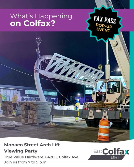 Night construction crew uses a crane to lift a bus station arch. Text overlay reads, "What's happening on Colfax? Monaco Street arch lift viewing party True Value Hardware, 6420 E Colfax Ave. Join us from 7 to 9 p.m."