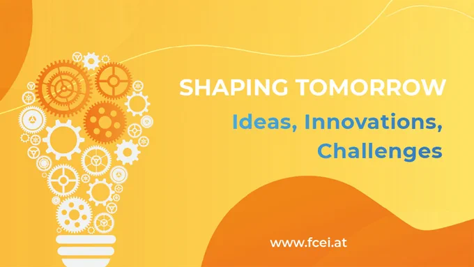 Shaping Tomorrow: Ideas, Innovations, Challenges. www.fcei.at