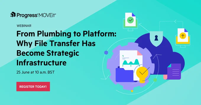 Webinar banner: "From Plumbing to Platform: Why File Transfer Has Become Strategic" by Progress MOVEit. Scheduled for 25 June at 10 a.m. BST. 