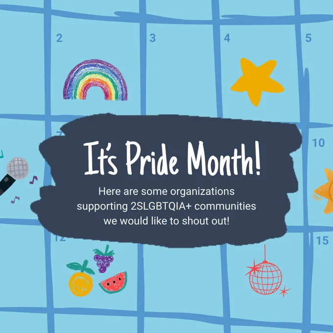 It’s Pride Month! Here are some organizations supporting 2SLGBTQIA  communities we would like to shout out!