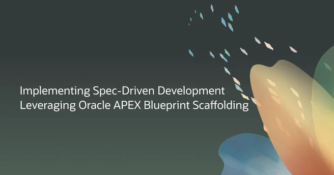 Implementing Spec-Driven Development Leveraging Oracle APEX Blueprint Scaffolding.