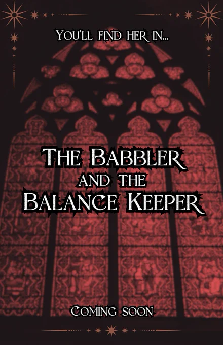 Same backgroud image with the following text in gothic print: you'll find her in The Babbler and the Balance Keeper, coming soon