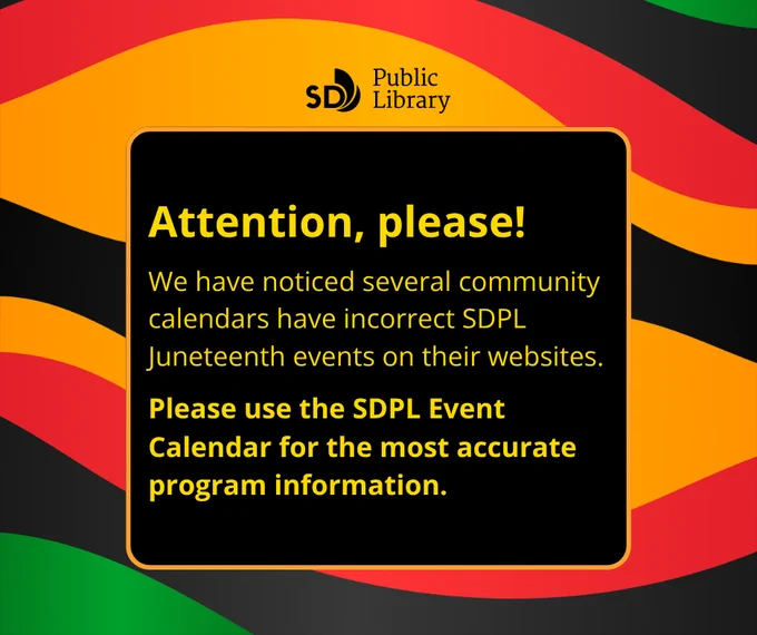 Attention, please! We have noticed several community calendars have incorrect SDPL Juneteenth events on their websites. Please use the SDPL Event Calendar for the most accurate program information. San Diego Public Library on a groovy background in black, red, marigold and green.