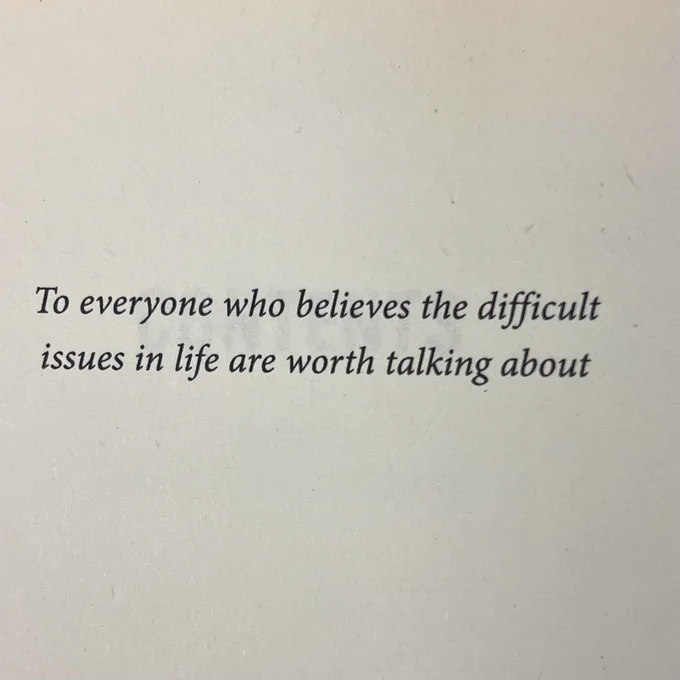 To everyone who believes the difficult issues in life are worth talking about