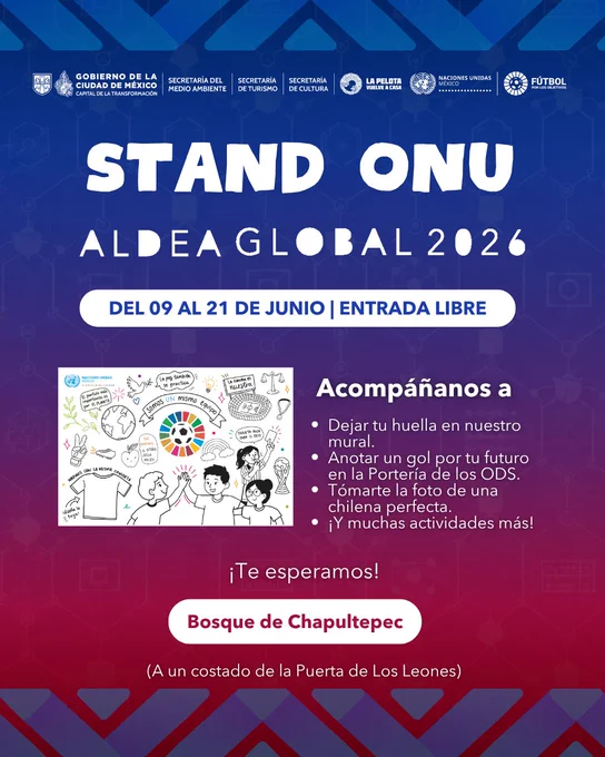 Balón de fútbol al centro de la rueda de los Objetivos de Desarrollo Sostenible de la ONU. Aldea Global, del 9 al 21 de junio, Bosque de Chapultepec, entrada libre. Acompáñanos en el Stand ONU. Deja tu huella en nuestro mural, anota un gol por tu futuro en la portería de los ODS, tómate una foto de una chilena perfecta, y conoce muchas actividades más.